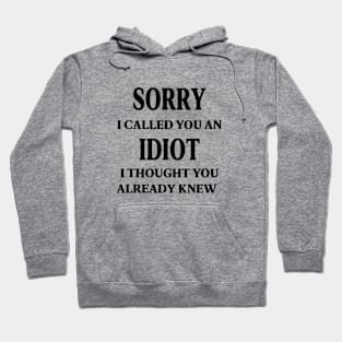 sorry i called you an idiot i thought you already knew Hoodie